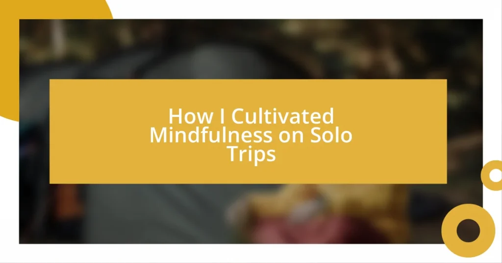 How I Cultivated Mindfulness on Solo Trips