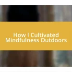 How I Cultivated Mindfulness Outdoors