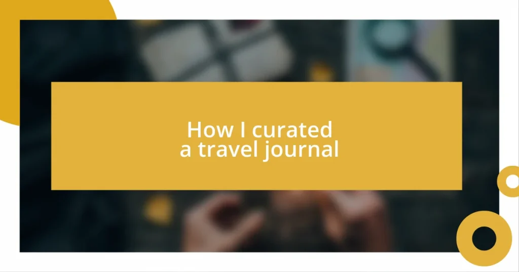 How I curated a travel journal