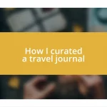 How I curated a travel journal