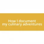 How I document my culinary adventures