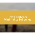 How I Embrace Minimalist Toiletries