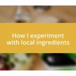 How I experiment with local ingredients