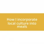 How I incorporate local culture into meals