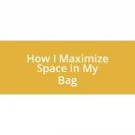 How I Maximize Space in My Bag