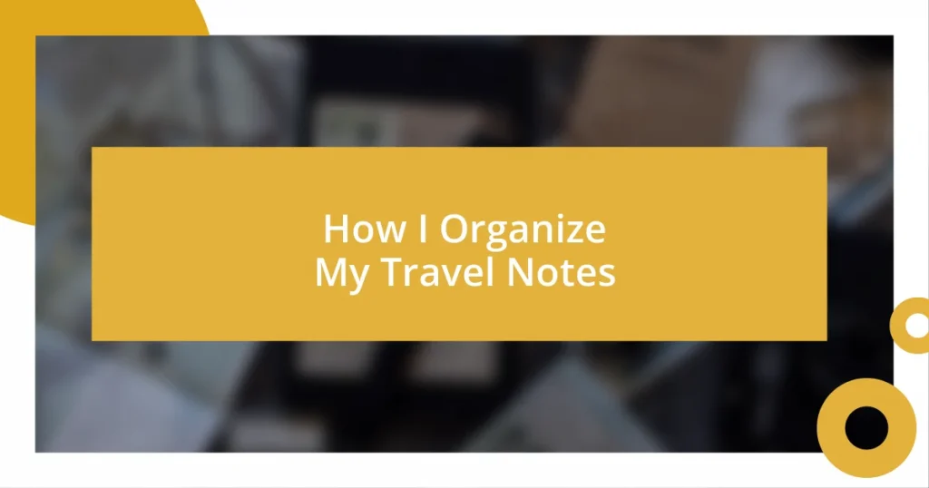 How I Organize My Travel Notes