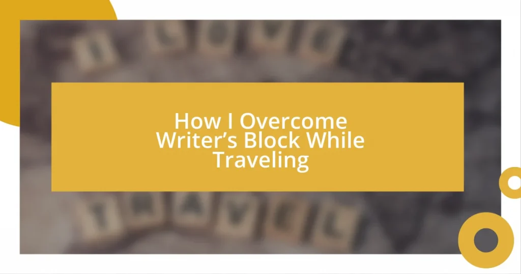 How I Overcome Writer’s Block While Traveling