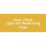 How I Pack Light for Week-long Trips