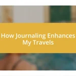 How Journaling Enhances My Travels