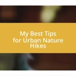 My Best Tips for Urban Nature Hikes