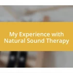 My Experience with Natural Sound Therapy