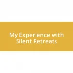 My Experience with Silent Retreats