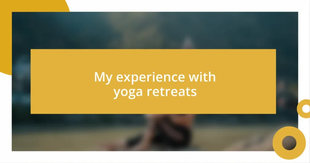 My experience with yoga retreats