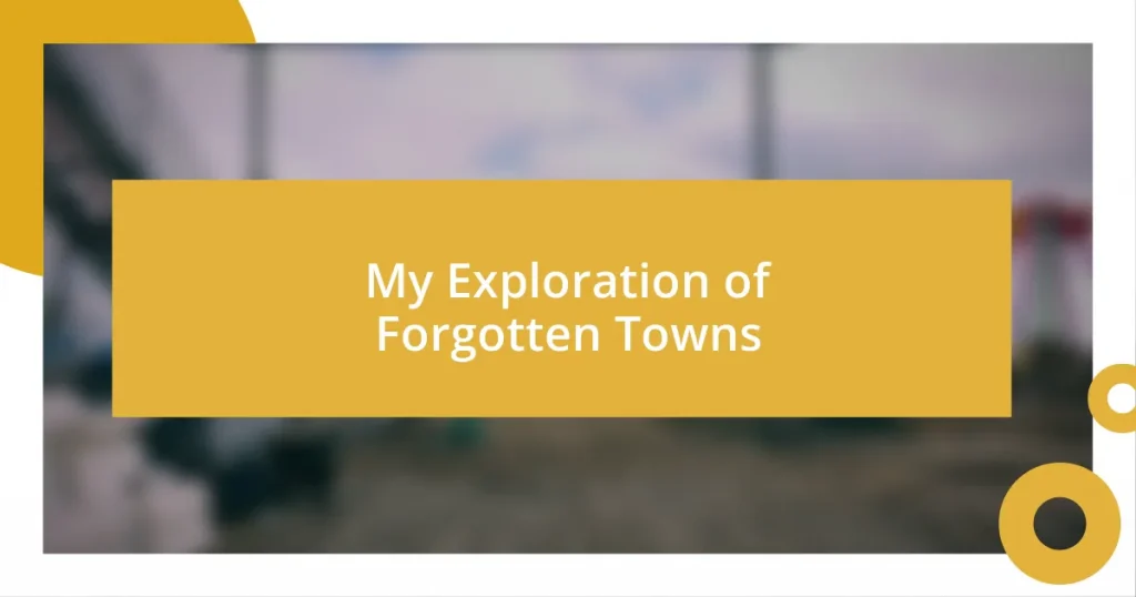 My Exploration of Forgotten Towns