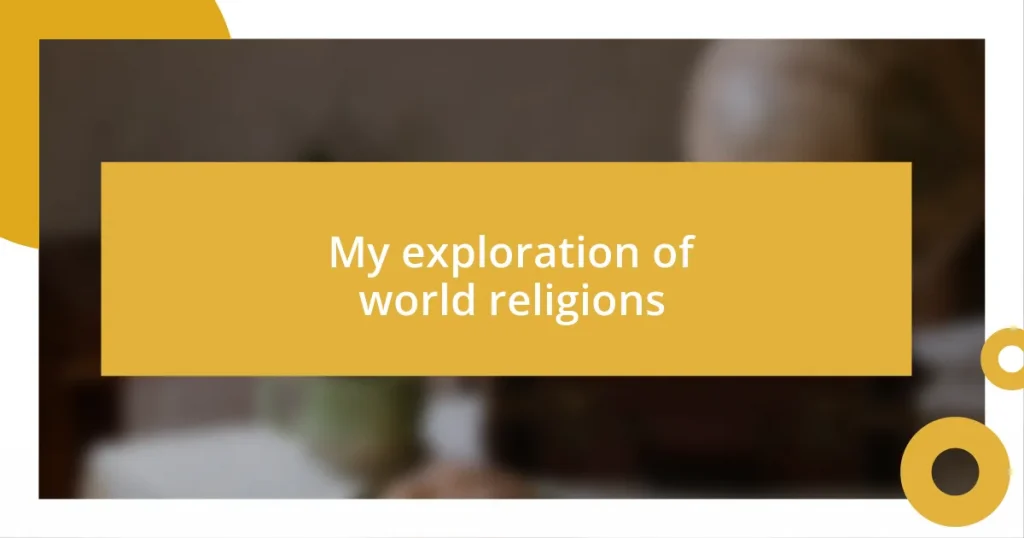 My exploration of world religions