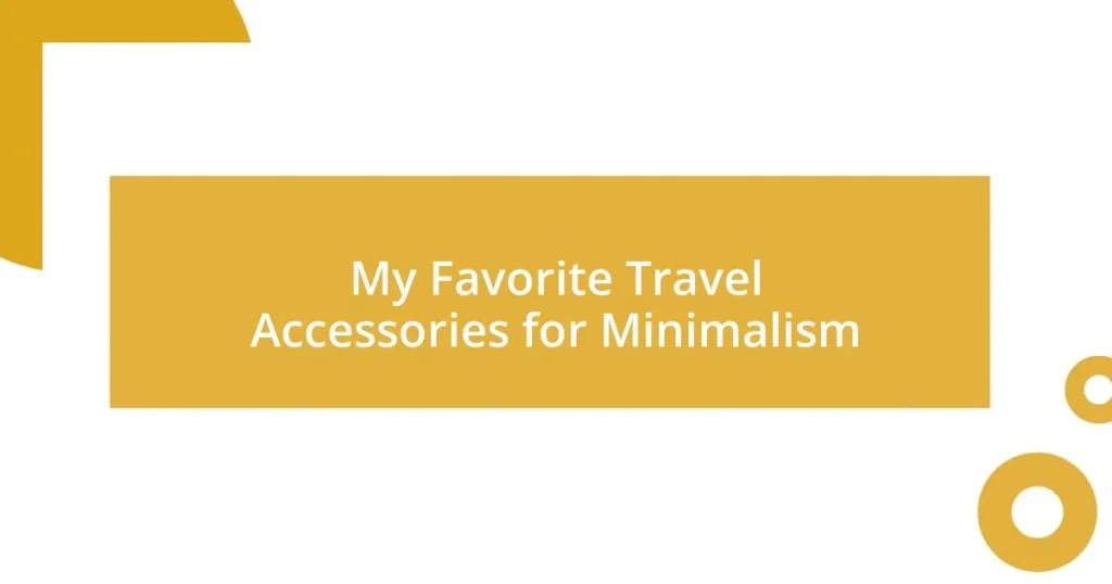 My Favorite Travel Accessories for Minimalism