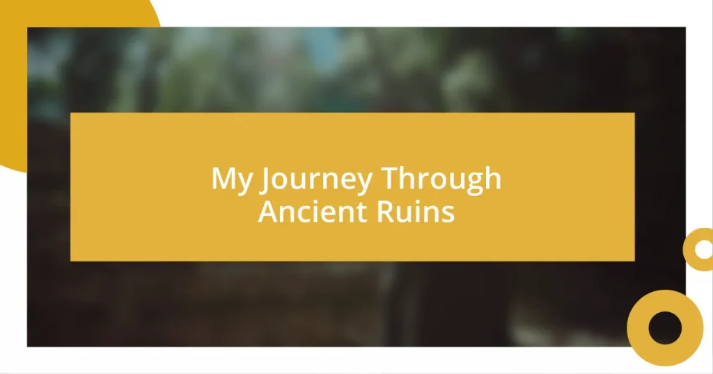 My Journey Through Ancient Ruins