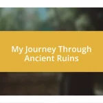 My Journey Through Ancient Ruins