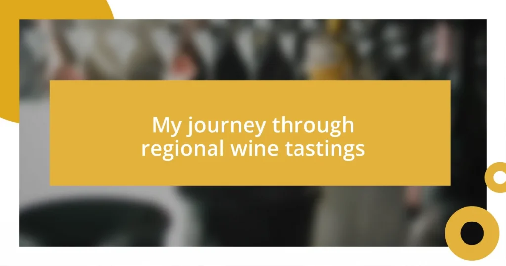 My journey through regional wine tastings