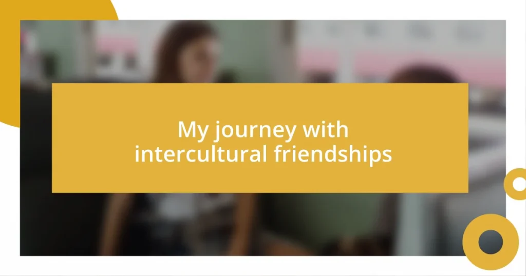 My journey with intercultural friendships