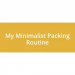 My Minimalist Packing Routine