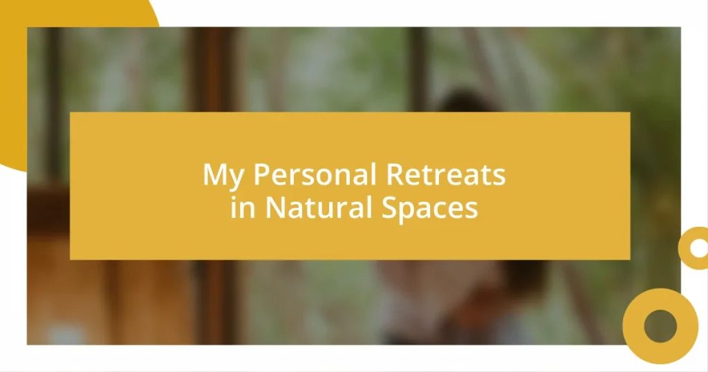 My Personal Retreats in Natural Spaces