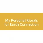 My Personal Rituals for Earth Connection