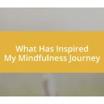 What Has Inspired My Mindfulness Journey