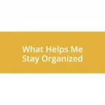 What Helps Me Stay Organized