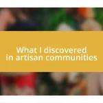 What I discovered in artisan communities