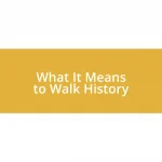 What It Means to Walk History