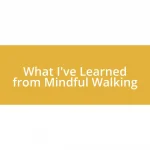 What I’ve Learned from Mindful Walking