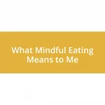 What Mindful Eating Means to Me