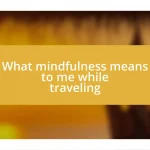 What mindfulness means to me while traveling