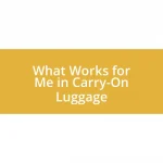 What Works for Me in Carry-On Luggage