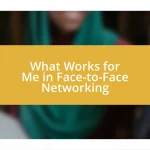 What Works for Me in Face-to-Face Networking