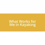 What Works for Me in Kayaking