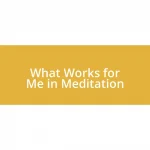 What Works for Me in Meditation