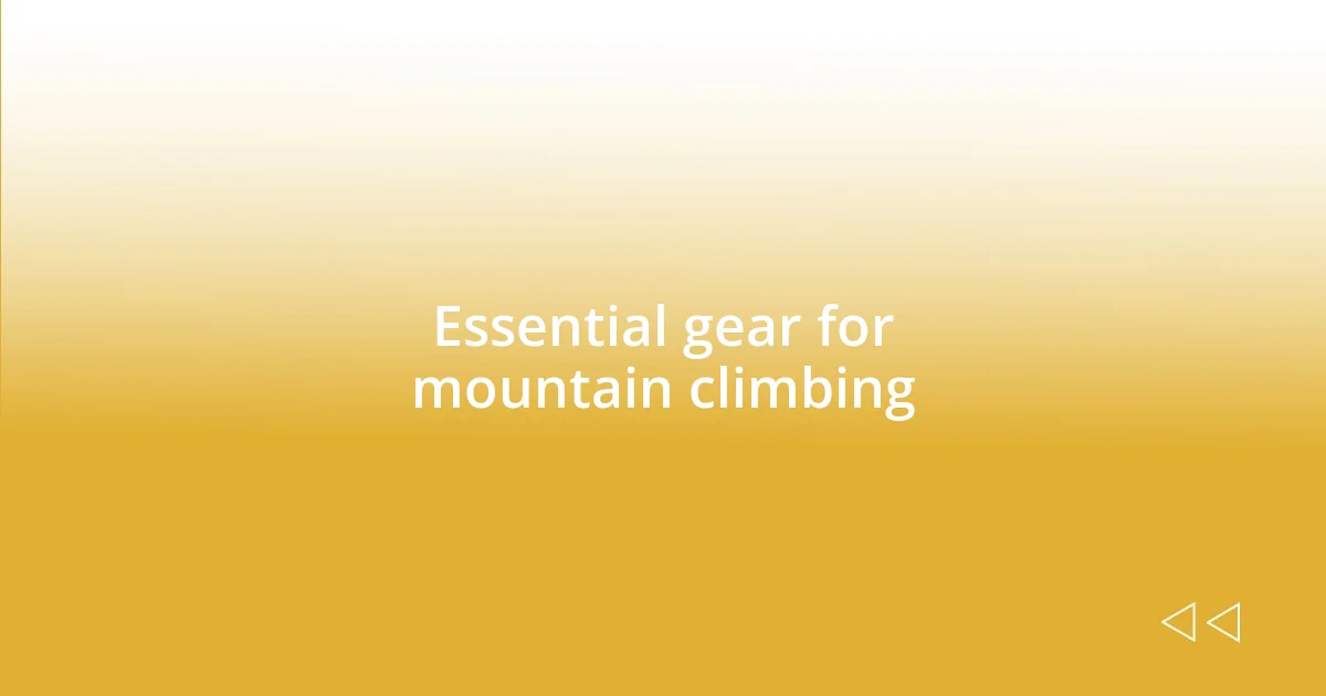 Essential gear for mountain climbing