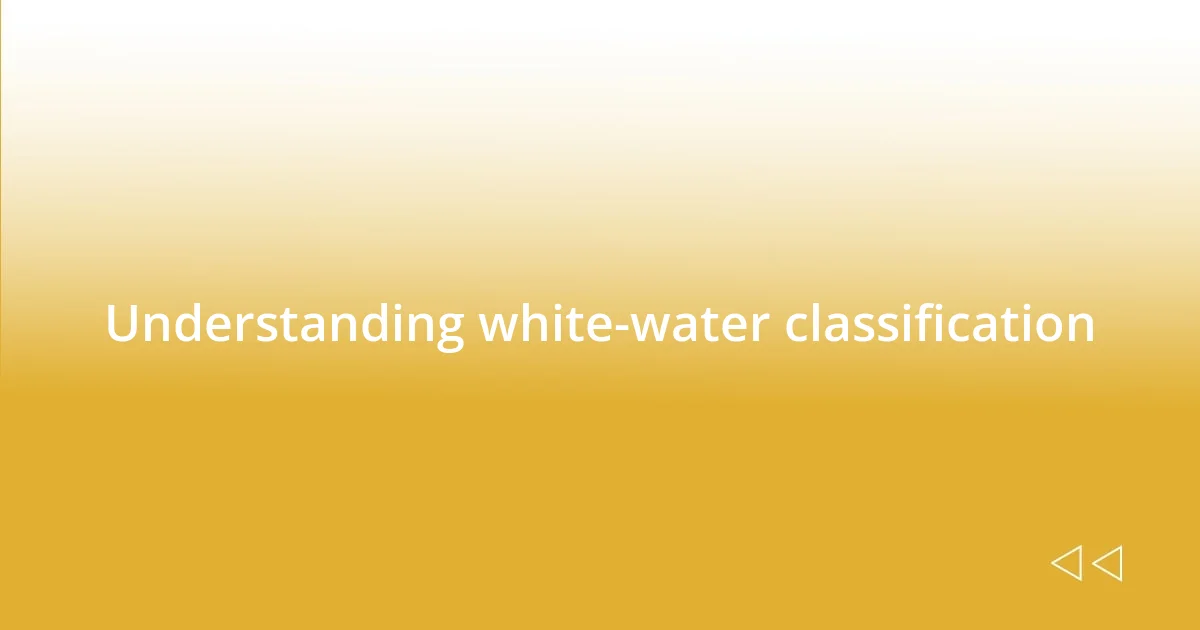 Understanding white-water classification