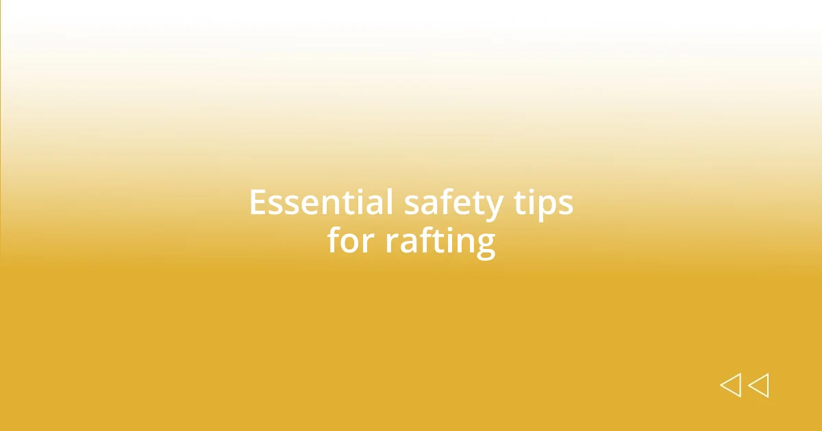 Essential safety tips for rafting